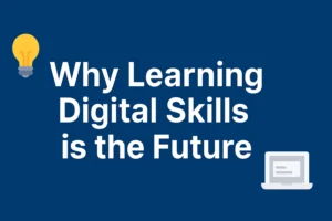 Why Learning Digital Skills is the Future of Success